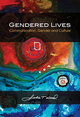Gendered Lives: Communication, Gender, and Culture - Wood, Julia T, Dr.
