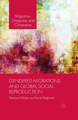 Gendered Migrations and Global Social Reproduction - Kofman, E, and Raghuram, P