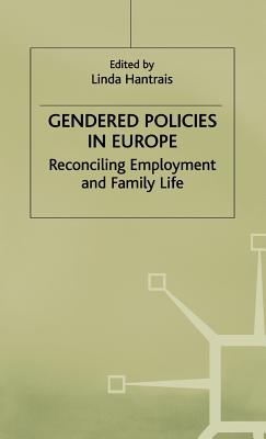 Gendered Policies in Europe: Reconciling Employment and Family Life - Hantrais, L. (Editor), and Loparo, Kenneth A. (Editor)