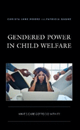 Gendered Power in Child Welfare: What's Care Got to Do with It?
