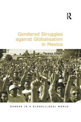 Gendered Struggles against Globalisation in Mexico - Healy, Teresa