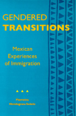 Gendered Transitions: Mexican Experiences of Immigration - Hondagneu-Sotelo, Pierrette