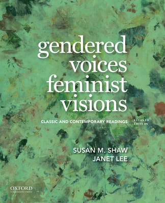 Gendered Voices, Feminist Visions: Classic and Contemporary Readings - Shaw, Susan M, and Lee, Janet