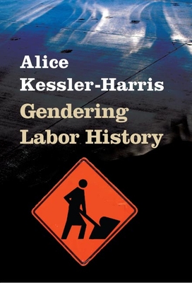 Gendering Labor History - Kessler-Harris, Alice