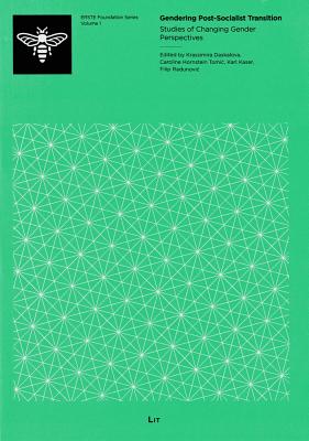 Gendering Post-Socialist Transition: Studies of Changing Gender Perspectives Volume 1 - Daskalova, Krassimira (Editor), and Tomic, Caroline Hornstein (Editor), and Kaser, Karl (Editor)
