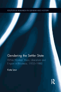 Gendering the Settler State: White Women, Race, Liberalism and Empire in Rhodesia, 1950-1980