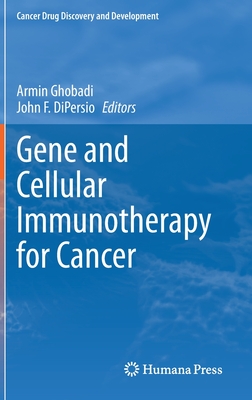 Gene and Cellular Immunotherapy for Cancer - Ghobadi, Armin (Editor), and DiPersio, John F. (Editor)