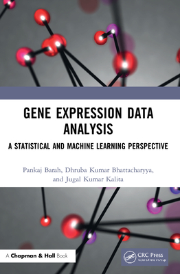 Gene Expression Data Analysis: A Statistical and Machine Learning Perspective - Barah, Pankaj, and Bhattacharyya, Dhruba Kumar, and Kalita, Jugal Kumar