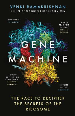 Gene Machine: The Race to Decipher the Secrets of the Ribosome - Ramakrishnan, Venki