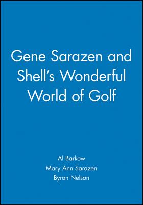 Gene Sarazen Shells World Golf - Barkow, Al, and Sarazen, Mary Ann, and Nelson, Byron (Foreword by)