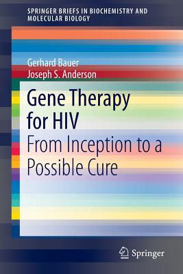 Gene Therapy for HIV: From Inception to a Possible Cure - Bauer, Gerhard, and Anderson, Joseph S.