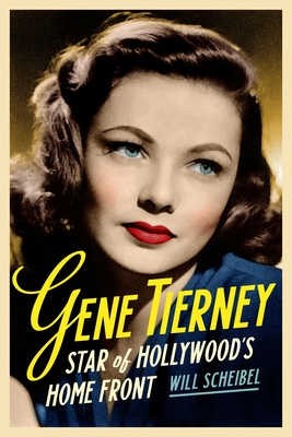 Gene Tierney: Star of Hollywood's Home Front - Scheibel, Will