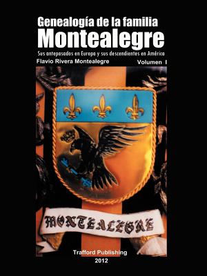 Genealogia de La Familia Montealegre: Sus Antepasados En Europa y Sus Descendientes En America - Rivera Montealegre, Flavio