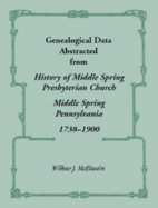 Genealogical Data Abstracted from History of Middle Spring Presbyterian Church, Middle Spring, Penns