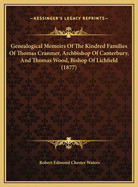 Genealogical Memoirs of the Kindred Families of Thomas Cranmer, Archbishop of Canterbury, and Thomas Wood, Bishop of Lichfield