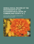 Genealogical Record of the Descendants of Col. Alexander McAllister, of Cumberland County, N. C.; Al