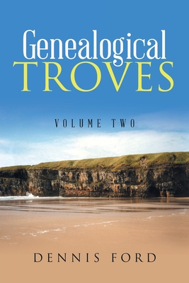 Genealogical Troves: Volume Two - Ford, Dennis