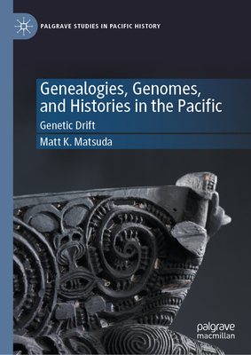 Genealogies, Genomes, and Histories in the Pacific: Genetic Drift - Matsuda, Matt K