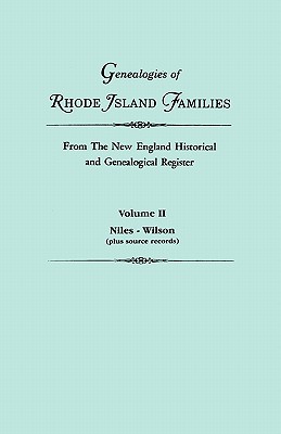Genealogies of Rhode Island Families from the New England Historical and Genealogical Register. in Two Volumes. Volume II: Niles - Wilson (Plus Source - Roberts, Gary Boyd Ed (Selected by)