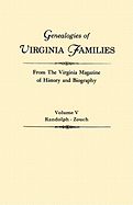 Genealogies of Virginia Families from the Virginia Magazine of History and Biography. in Five Volumes. Volume V: Randolph - Zouch