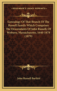 Genealogy of That Branch of the Russell Family Which Comprises the Descendants of John Russell, of Woburn, Massachusetts, 1640-1878 (1879)