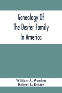 Genealogy Of The Dexter Family In America; Descendants Of Thomas Dexter, Together With A Record Of Other Allied Families;