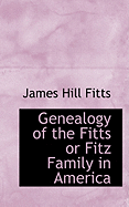 Genealogy of the Fitts or Fitz family in America