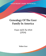 Genealogy Of The Geer Family In America: From 1635 To 1914 (1914)