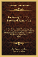 Genealogy Of The Loveland Family V2: In The United States Of America, From 1635 To 1892, Containing The Descendants Of Thomas Loveland Of Wethersfield, Now Glastonbury, Connecticut (1894)