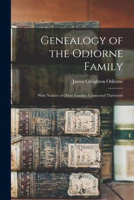 Genealogy of the Odiorne Family: With Notices of Other Families Connected Therewith - Odiorne, James Creighton