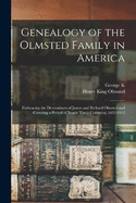 Genealogy of the Olmsted Family in America: Embracing the Descendants of James and Richard Olmsted and Covering a Period of Nearly Three Centuries, 1632-1912