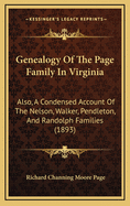 Genealogy Of The Page Family In Virginia: Also, A Condensed Account Of The Nelson, Walker, Pendleton, And Randolph Families (1893)