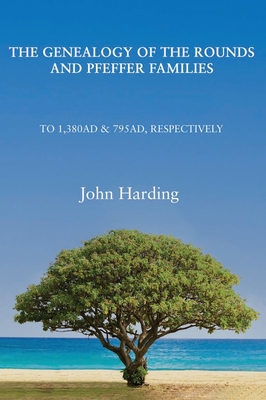 Genealogy of the Rounds and Pfeffer Families - Harding, John