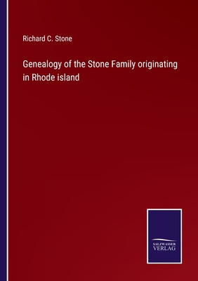 Genealogy of the Stone Family originating in Rhode island - Stone, Richard C