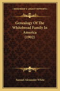 Genealogy of the Whitebread Family in America (1902)
