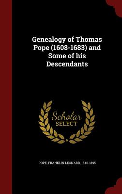 Genealogy of Thomas Pope (1608-1683) and Some of his Descendants - Pope, Franklin Leonard