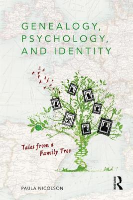 Genealogy, Psychology and Identity: Tales from a family tree - Nicolson, Paula