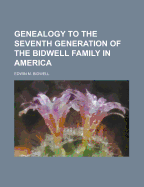 Genealogy to the Seventh Generation of the Bidwell Family in America