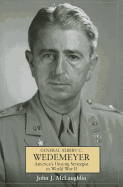 General Albert C. Wedemeyer: America's Unsung Strategist in World War II