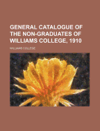 General Catalogue of the Non-Graduates of Williams College, 1910