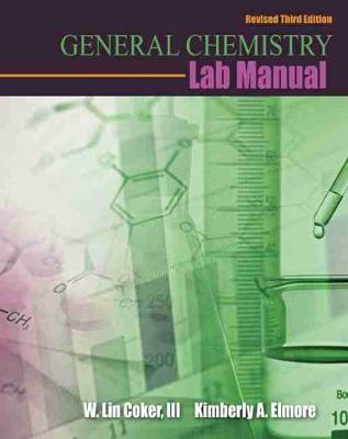 General Chemistry Lab Manual - Coker, W Lin, and Elmore, Kimberly A