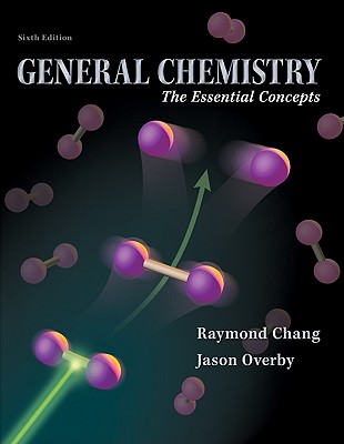 General Chemistry: The Essential Concepts - Chang, Raymond, and Overby, Jason