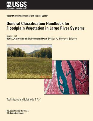 General Classification Handbook for Floodplain Vegetation in Large River Systems - Robinson, Larry R, and Dieck, Jennifer J