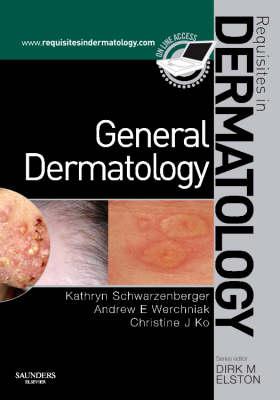 General Dermatology: Requisites in Dermatology - Schwarzenberger, Kathryn, and Werchniak, Andrew Eugene, MD, and Ko, Christine, MD