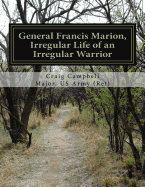 General Francis Marion, Irregular Life of an Irregular Warrior