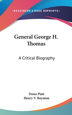 General George H. Thomas: A Critical Biography - Piatt, Donn, and Boynton, Henry V