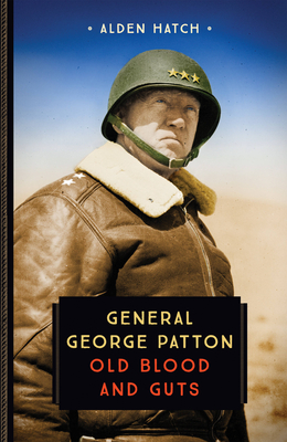 General George Patton: Old Blood and Guts - Hatch, Alden