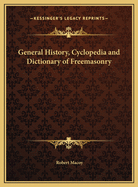 General History, Cyclopedia and Dictionary of Freemasonry