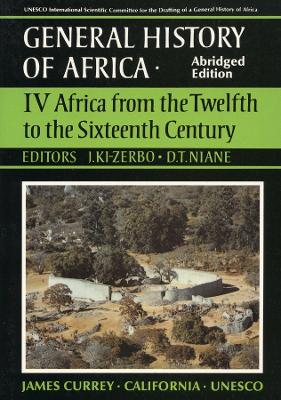 General History of Africa Volume 4 [Pbk Abridged]: Africa from the 12th to the 16th Century - KI-Zerbo, J (Editor), and Niane, D T (Editor)