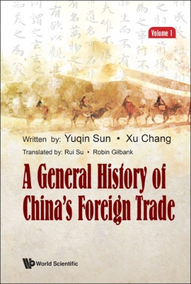 General History of China's Foreign Trade, a (Volume 1) - Sun, Yuqin, and Chang, Xu, and Su, Rui (Translated by)